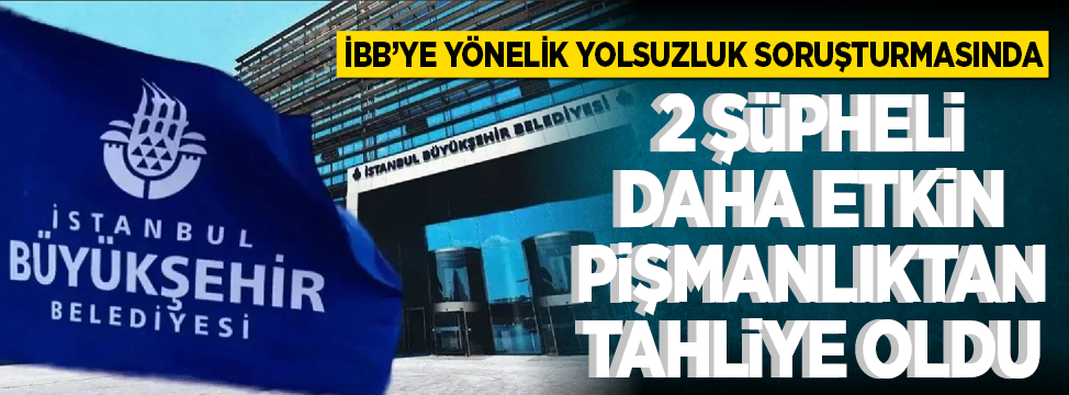 İBB'ye yönelik yolsuzluk soruşturmasında 2 kişiye tahliye edildi